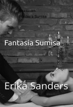Libro Fantasía Sumisa. Dominación y sumisión erótica Vol. 1, autor Erika Sanders Libro Fantasía Sumisa. Dominación y sumisión erótica Vol. 1, autor Erika Sanders