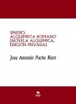SINESIO, ALQUIMISTA ROMANO (novela alquímica, edición privada)
