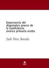 Importancia del diagnóstico precoz de la insuficiencia ovárica primaria oculta