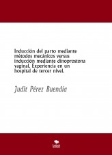 Inducción del parto mediante métodos mecánicos versus inducción mediante dinoprostona vaginal. Experiencia en un hospital de tercer nivel. Inducción del parto mediante métodos mecánicos versus inducción mediante dinoprostona vaginal. Experiencia en un hospital de tercer nivel.