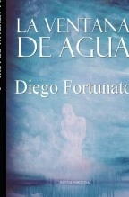 Libro LA VENTANA DE AGUA -Tercer libro de la Trilogía El papiro-, autor Diego Fortunato Libro LA VENTANA DE AGUA -Tercer libro de la Trilogía El papiro-, autor Diego Fortunato