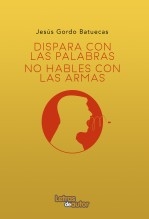 Libro Dispara con palabras, no hables con armas, autor jesusgordo0797