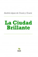 Libro La Ciudad Brillante, autor Andrés López de Ocariz y Ocariz Libro La Ciudad Brillante, autor Andrés López de Ocariz y Ocariz
