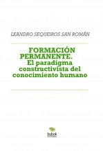 Libro FORMACIÓN PERMANENTE. El paradigma constructivista del conocimiento humano, autor LEANDRO SEQUEIROS SAN ROMAN Libro FORMACIÓN PERMANENTE. El paradigma constructivista del conocimiento humano, autor LEANDRO SEQUEIROS SAN ROMAN