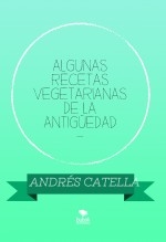 ALGUNAS RECETAS VEGETARIANAS DE LA ANTIGÜEDAD -