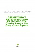Libro DARWINISMO Y ANTIDARWINISMO EN EL SIGLO XIX: Charles Darwin, Asa Gray y Louis Agassiz, autor LEANDRO SEQUEIROS SAN ROMAN Libro DARWINISMO Y ANTIDARWINISMO EN EL SIGLO XIX: Charles Darwin, Asa Gray y Louis Agassiz, autor LEANDRO SEQUEIROS SAN ROMAN