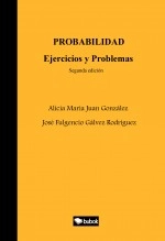 Libro PROBABILIDAD Ejercicios y Problemas (Segunda edición), autor A.M. Juan, J.F. Gálvez y José F. Gálvez Libro PROBABILIDAD Ejercicios y Problemas (Segunda edición), autor A.M. Juan, J.F. Gálvez y José F. Gálvez