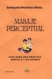 MASAJE PERCEPTUAL Guía para una práctica sencilla y saludable