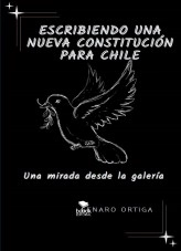Libro ESCRIBIENDO UNA NUEVA CONSTITUCION PARA CHILE, Una mirad desde la galería, autor GENARO ORTIGA Libro ESCRIBIENDO UNA NUEVA CONSTITUCION PARA CHILE, Una mirad desde la galería, autor GENARO ORTIGA
