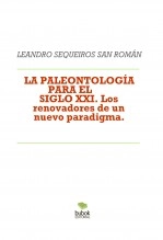 Libro LA PALEONTOLOGÍA PARA EL SIGLO XXI. Los renovadores de un nuevo paradigma., autor LEANDRO SEQUEIROS SAN ROMAN Libro LA PALEONTOLOGÍA PARA EL SIGLO XXI. Los renovadores de un nuevo paradigma., autor LEANDRO SEQUEIROS SAN ROMAN