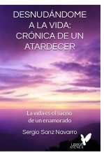 DESNUDÁNDOME A LA VIDA: CRÓNICA DE UN ATARDECER DESNUDÁNDOME A LA VIDA: CRÓNICA DE UN ATARDECER