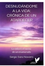 Libro DESNUDÁNDOME A LA VIDA: CRÓNICA DE UN ATARDECER, autor sergiosanz Libro DESNUDÁNDOME A LA VIDA: CRÓNICA DE UN ATARDECER, autor sergiosanz