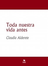 Toda nuestra vida antes Toda nuestra vida antes