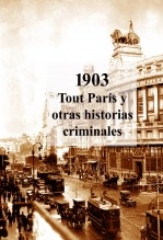 Libro 1903. Tout París y otras historias criminales, autor Carlos Maza Gómez Libro 1903. Tout París y otras historias criminales, autor Carlos Maza Gómez