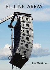 El line array. Tratado completo de ajustes de sistemas de sonorización. Volumen I. El line array. Tratado completo de ajustes de sistemas de sonorización. Volumen I.