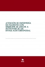 ATENCIÓN DE ENFERMERÍA EN PACIENTES CON SÍNDROME DE LERICHE A INTERVENIR DE UN BYPASS AORTOBIFEMORAL ATENCIÓN DE ENFERMERÍA EN PACIENTES CON SÍNDROME DE LERICHE A INTERVENIR DE UN BYPASS AORTOBIFEMORAL