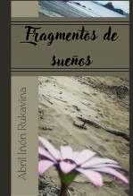 Libro Fragmentos de sueños, autor abril Iñon Rukavina Libro Fragmentos de sueños, autor abril Iñon Rukavina