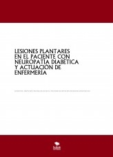 LESIONES PLANTARES EN EL PACIENTE CON NEUROPATÍA DIABÉTICA Y ACTUACIÓN DE ENFERMERÍA LESIONES PLANTARES EN EL PACIENTE CON NEUROPATÍA DIABÉTICA Y ACTUACIÓN DE ENFERMERÍA