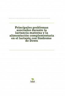 Principales problemas asociados durante la lactancia materna y la alimentación complementaria en el lactante con Síndrome de Down