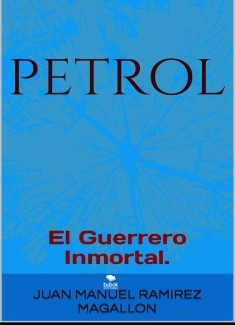 Petrol, El guerrero inmortal.