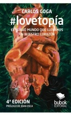 Libro #lovetopía: EL NUEVO MUNDO QUE LLEVAMOS EN NUESTRO CORAZÓN (4ª Edición), autor Carlos Goga Libro #lovetopía: EL NUEVO MUNDO QUE LLEVAMOS EN NUESTRO CORAZÓN (4ª Edición), autor Carlos Goga