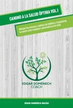 Libro CAMINO A LA SALUD ÓPTIMA VOLUMEN 1 - ¡Rompe tus excusas, cambia tus hábitos y transforma tu mente ante cualquier adversidad en la vida!, autor Edgar Doménech Macías Libro CAMINO A LA SALUD ÓPTIMA VOLUMEN 1 - ¡Rompe tus excusas, cambia tus hábitos y transforma tu mente ante cualquier adversidad en la vida!, autor Edgar Doménech Macías