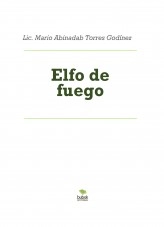 Libro Elfo de fuego, autor Mario Abinadab Torres Godínez Libro Elfo de fuego, autor Mario Abinadab Torres Godínez