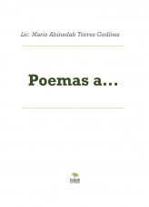 Libro Poemas a..., autor Mario Abinadab Torres Godínez Libro Poemas a..., autor Mario Abinadab Torres Godínez