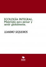 Libro ECOLOGÍA INTEGRAL. Materiales para pensar y sentir globalmente., autor LEANDRO SEQUEIROS SAN ROMAN Libro ECOLOGÍA INTEGRAL. Materiales para pensar y sentir globalmente., autor LEANDRO SEQUEIROS SAN ROMAN