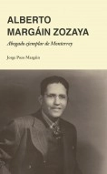 Libro Alberto Margáin Zozaya: Abogado ejemplar de Monterrey, autor JPozo Libro Alberto Margáin Zozaya: Abogado ejemplar de Monterrey, autor JPozo