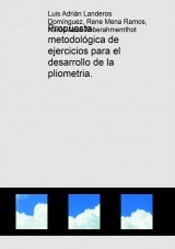 Propuesta metodológica de ejercicios para el desarrollo de la pliometria. Propuesta metodológica de ejercicios para el desarrollo de la pliometria.