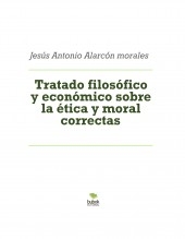 Tratado filosófico y económico sobre la ética y moral correctas