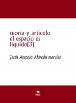 Libro teoría y articulo el espacio es liquido(3), autor jesus antonio alarcon morales Libro teoría y articulo el espacio es liquido(3), autor jesus antonio alarcon morales