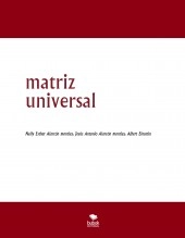 Libro matriz universal, autor jesus antonio alarcon morales Libro matriz universal, autor jesus antonio alarcon morales