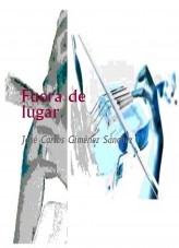 Libro Fuera de lugar, autor José Carlos Giménez Sánchez Libro Fuera de lugar, autor José Carlos Giménez Sánchez