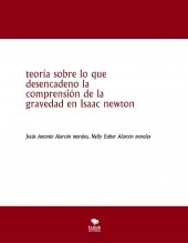 Libro teoría sobre lo que desencadeno la comprensión de la gravedad en Isaac newton, autor jesus antonio alarcon morales Libro teoría sobre lo que desencadeno la comprensión de la gravedad en Isaac newton, autor jesus antonio alarcon morales