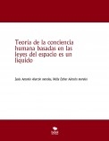 Teoría de la conciencia humana basadas en las  leyes del espacio es un liquido