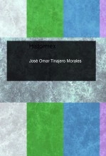 Libro Histormex, autor José Omar Tinajero Morales Libro Histormex, autor José Omar Tinajero Morales