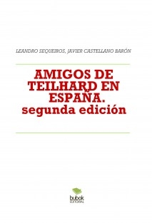 AMIGOS DE TEILHARD EN ESPAÑA. Aproximación histórica. (segunda edición modificada)