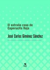 Libro El extraño caso de Caperucita Roja, autor José Carlos Giménez Sánchez Libro El extraño caso de Caperucita Roja, autor José Carlos Giménez Sánchez