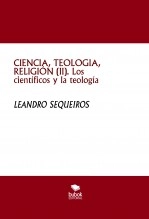 Libro CIENCIA, TEOLOGIA, RELIGIÓN (II). Los científicos y la teología, autor LEANDRO SEQUEIROS SAN ROMAN Libro CIENCIA, TEOLOGIA, RELIGIÓN (II). Los científicos y la teología, autor LEANDRO SEQUEIROS SAN ROMAN