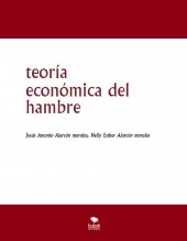 Libro teoría económica del hambre, autor jesus antonio alarcon morales Libro teoría económica del hambre, autor jesus antonio alarcon morales