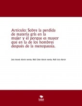 Libro Artículo: Sobre la perdida de materia gris en la mujer y él porque es mayor que en la de los hombres después de la menopausia., autor jesus antonio alarcon morales Libro Artículo: Sobre la perdida de materia gris en la mujer y él porque es mayor que en la de los hombres después de la menopausia., autor jesus antonio alarcon morales
