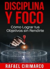 Disciplina y Foco: Cómo Lograr tus Objetivos sin Rendirte Disciplina y Foco: Cómo Lograr tus Objetivos sin Rendirte