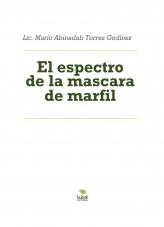 Libro El espectro de la mascara de marfil, autor Mario Abinadab Torres Godínez Libro El espectro de la mascara de marfil, autor Mario Abinadab Torres Godínez