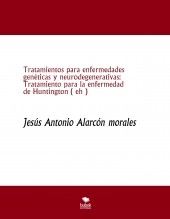 Libro Tratamientos para enfermedades genéticas y neurodegenerativas: Tratamiento para la enfermedad de Huntington ( eh ), autor jesus antonio alarcon morales Libro Tratamientos para enfermedades genéticas y neurodegenerativas: Tratamiento para la enfermedad de Huntington ( eh ), autor jesus antonio alarcon morales