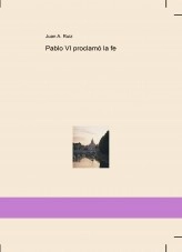 Libro Pablo VI proclamó la fe, autor Juan Antonio Ruiz Martin Libro Pablo VI proclamó la fe, autor Juan Antonio Ruiz Martin
