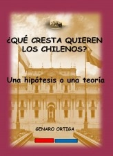 Libro ¿QUE CRESTA QUIEREN LOS CHILENOS?, Una hipótesis o una teoría., autor GENARO ORTIGA Libro ¿QUE CRESTA QUIEREN LOS CHILENOS?, Una hipótesis o una teoría., autor GENARO ORTIGA