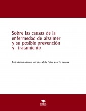 Libro Sobre las causas de la enfermedad de álzaimer y su posible prevención y tratamiento, autor jesus antonio alarcon morales Libro Sobre las causas de la enfermedad de álzaimer y su posible prevención y tratamiento, autor jesus antonio alarcon morales
