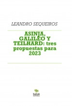 Libro ASINJA, GALILEO Y TEILHARD: tres propuestas para 2023, autor LEANDRO SEQUEIROS SAN ROMAN Libro ASINJA, GALILEO Y TEILHARD: tres propuestas para 2023, autor LEANDRO SEQUEIROS SAN ROMAN